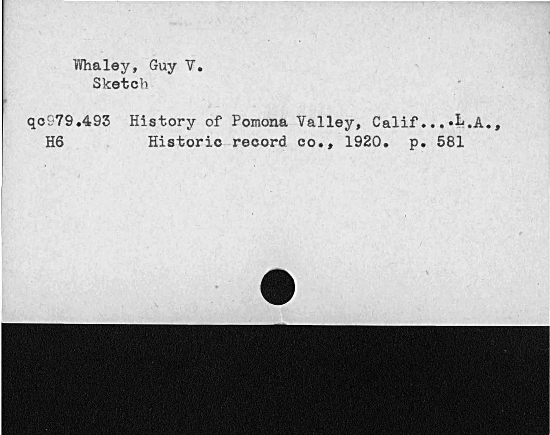Whaley, Guy V.SketchHistory of Pomona Valley, Calif. A.Historic record co. 1920. p. 581   qc79. 493  H6